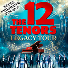 The 12 Tenors - Legacy Tour 25.02.2027 Mathias-Jakobs-Stadthalle