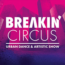 Breakin' Circus - Urban Dance & Artistic Show 21.11.2026 Meistersingerhalle Nürnberg