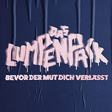 DAS LUMPENPACK - Bevor der Mut dich verlässt 06.10.2026 Columbiahalle